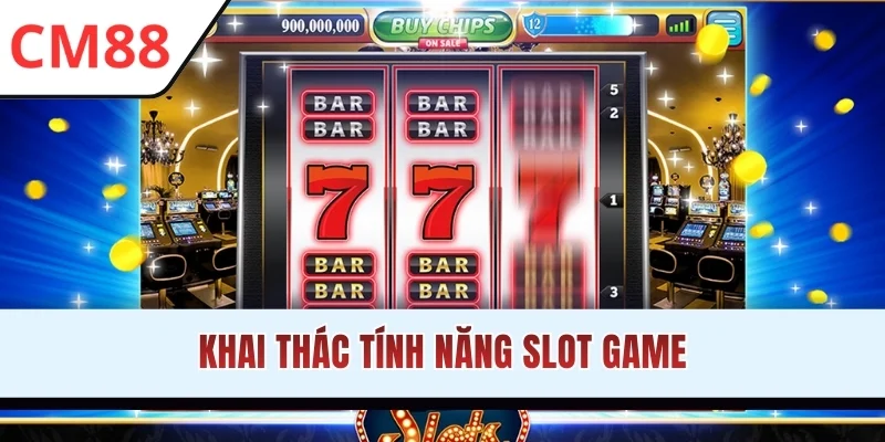 Khai thác tính năng slot game